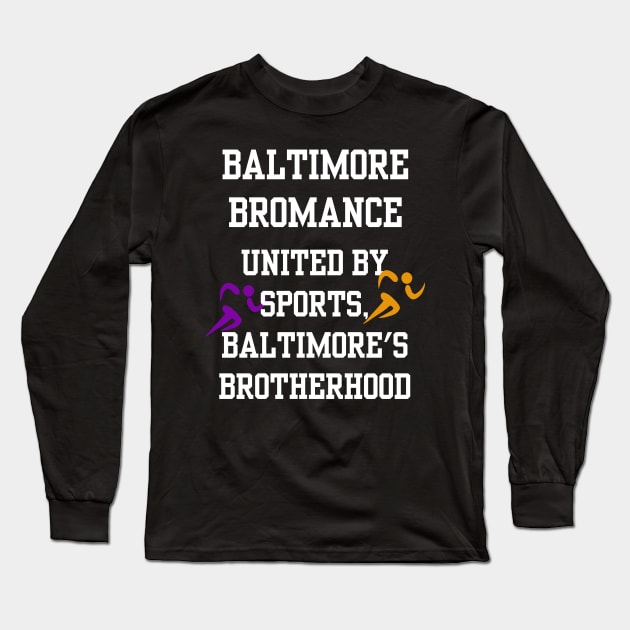 BALTIMORE BROMANCE UNITED BY SPORTS, BALTIMORE'S BROTHERHOOD DESIGN Long Sleeve T-Shirt by The C.O.B. Store